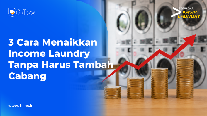 3 Cara Menaikkan Income Laundry Tanpa Harus Tambah Cabang