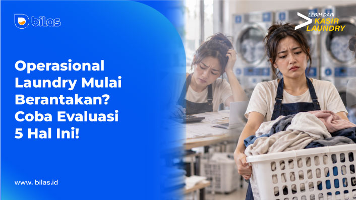 Operasional Laundry Mulai Berantakan? Coba Evaluasi 5 Hal Ini!