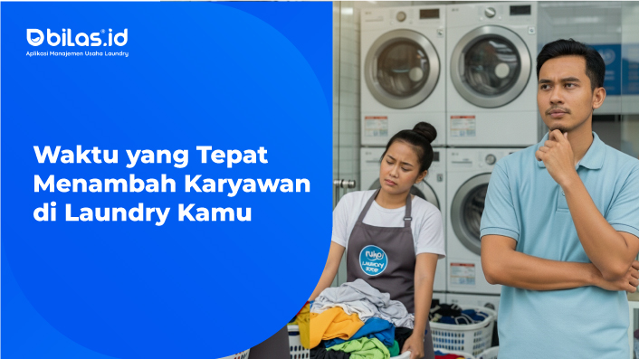 Waktu yang Tepat Menambah Karyawan di Laundry Kamu